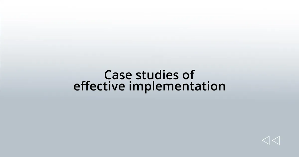 Case studies of effective implementation