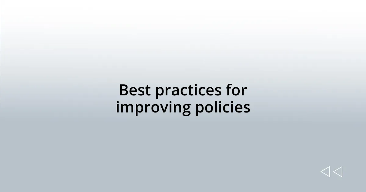 Best practices for improving policies