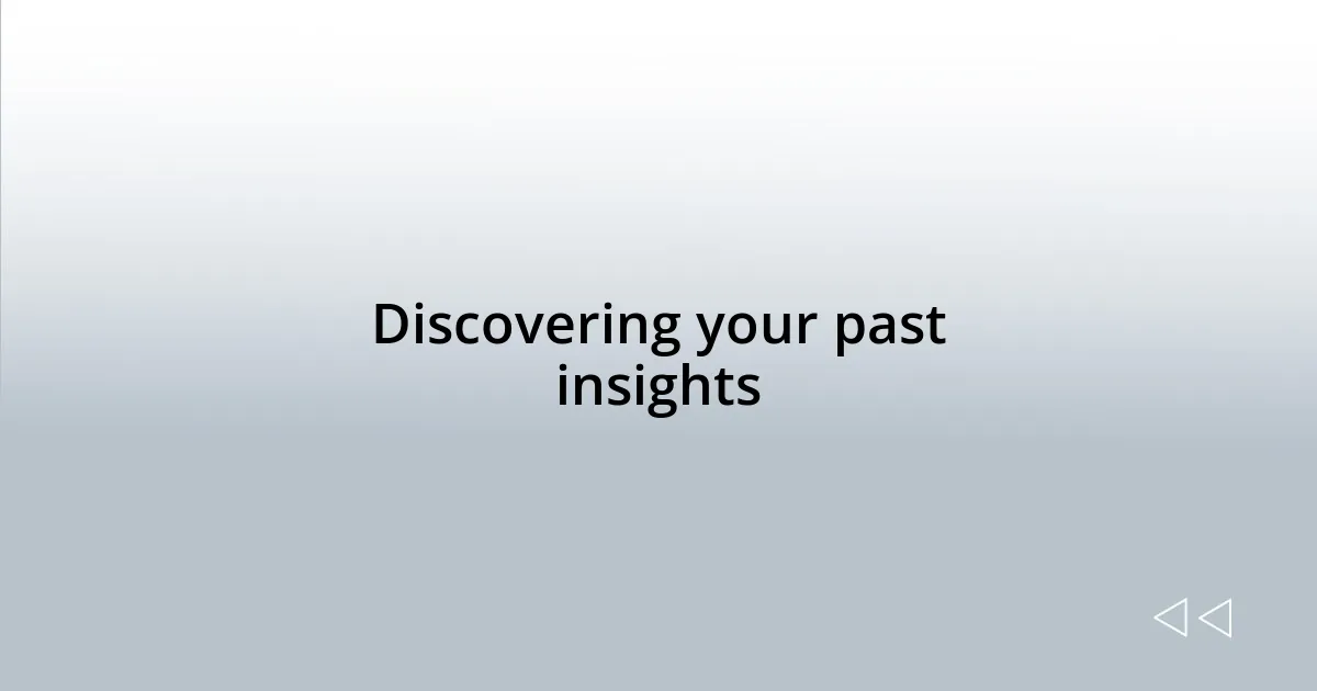 Discovering your past insights