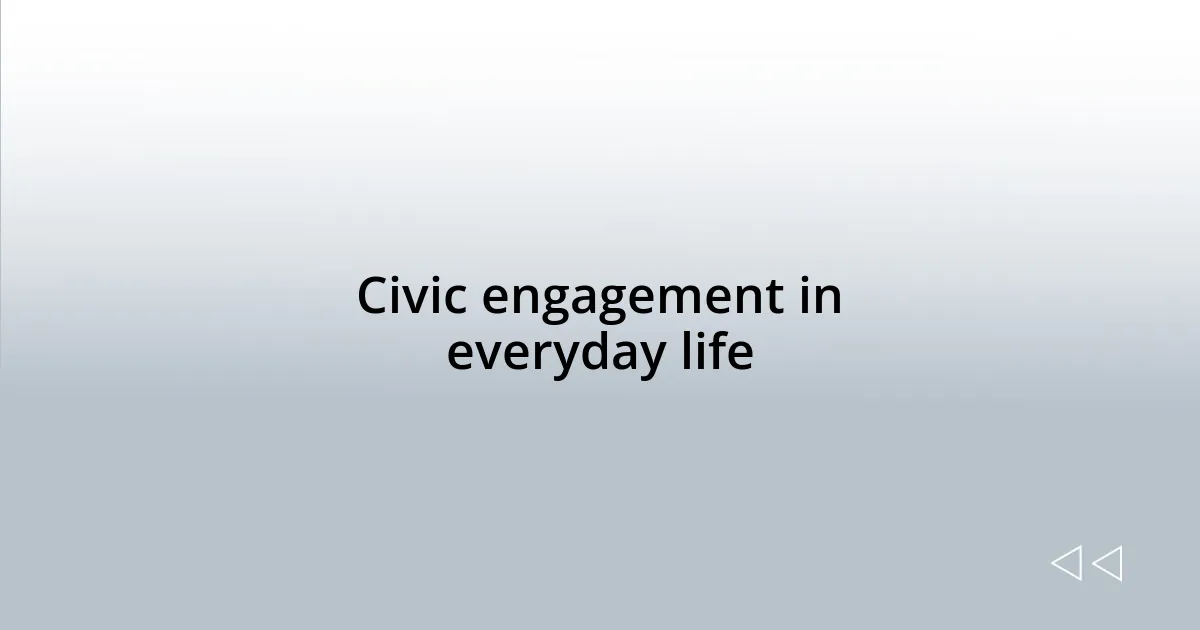 Civic engagement in everyday life