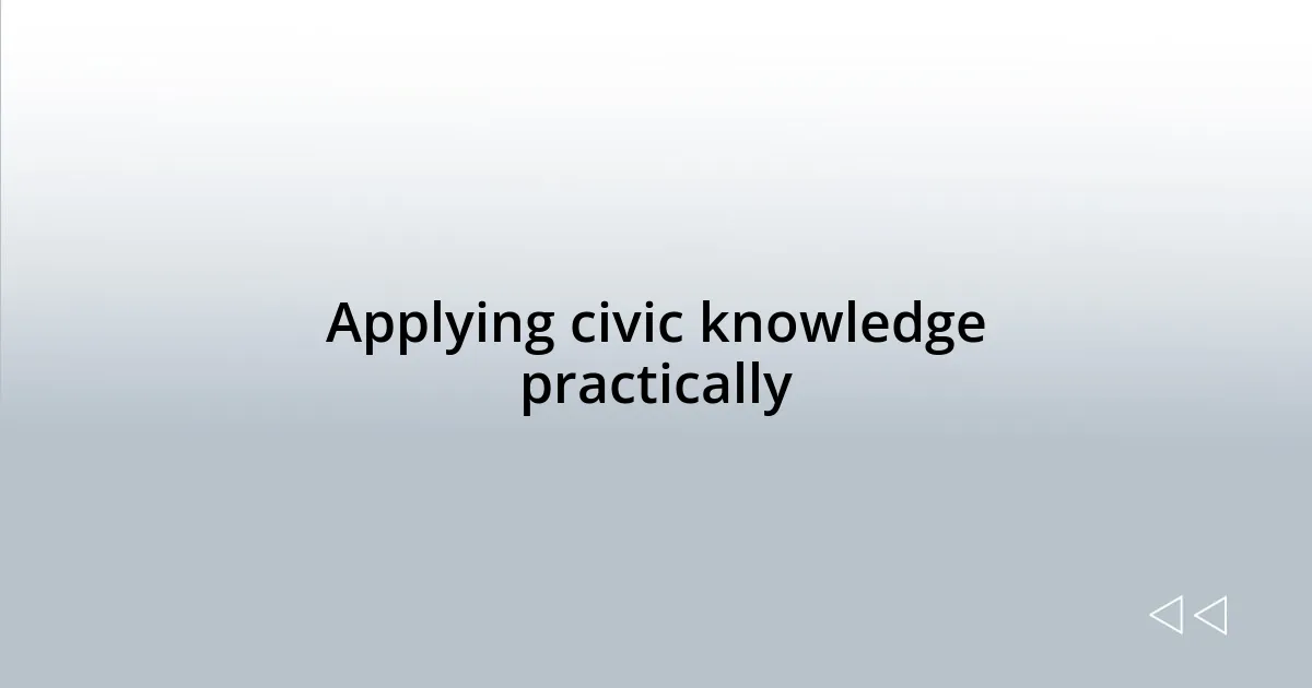 Applying civic knowledge practically