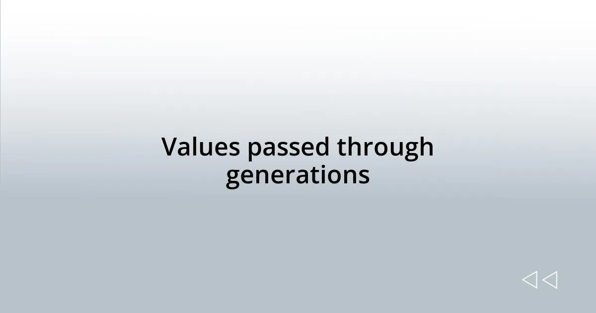 Values passed through generations