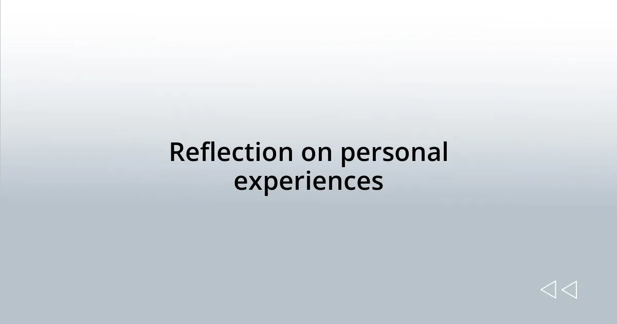 Reflection on personal experiences