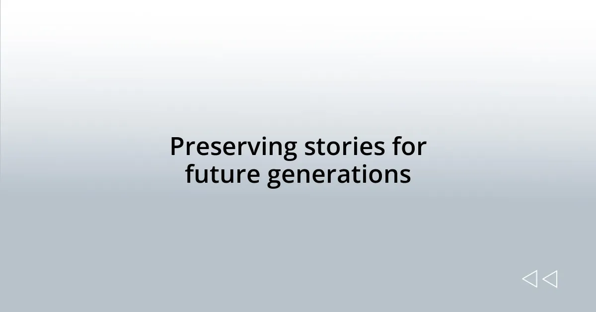 Preserving stories for future generations