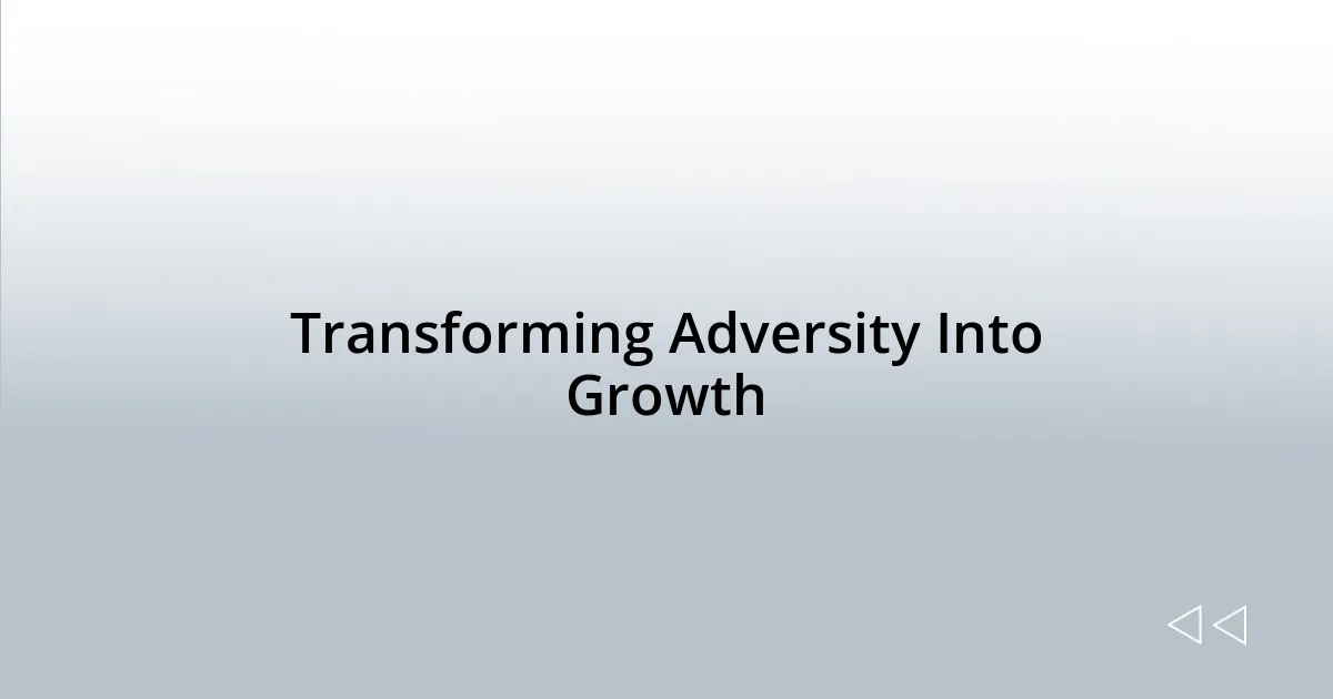 Transforming Adversity Into Growth