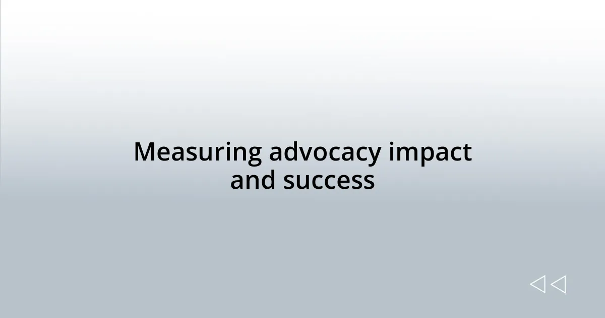 Measuring advocacy impact and success