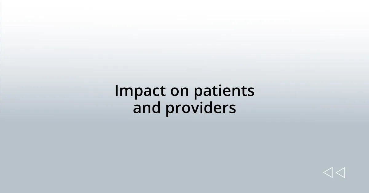 Impact on patients and providers