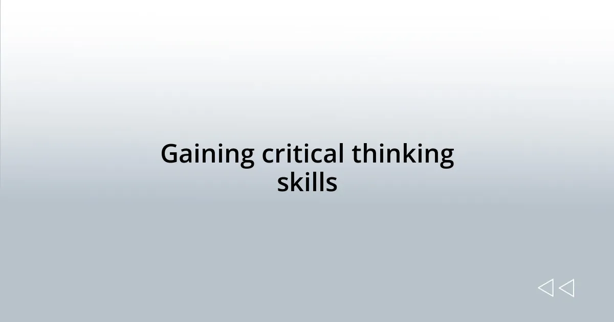 Gaining critical thinking skills