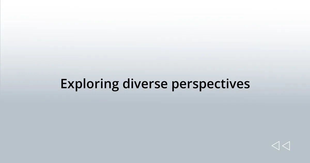 Exploring diverse perspectives