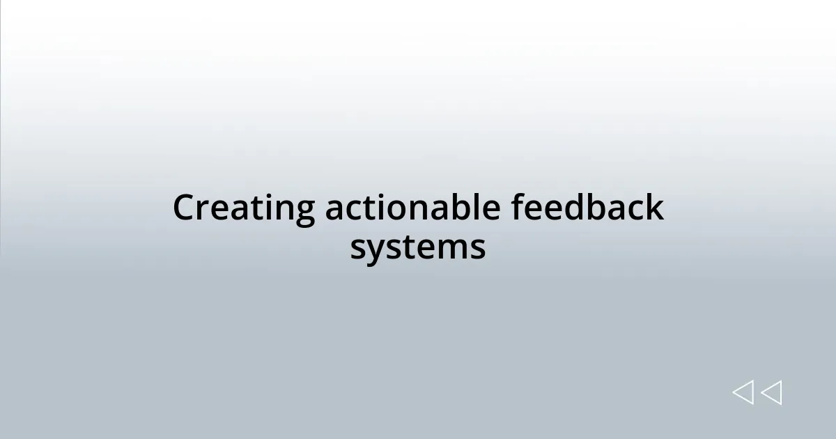 Creating actionable feedback systems