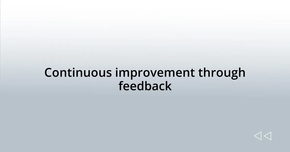 Continuous improvement through feedback