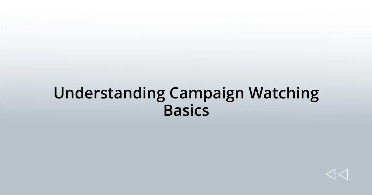 Understanding Campaign Watching Basics