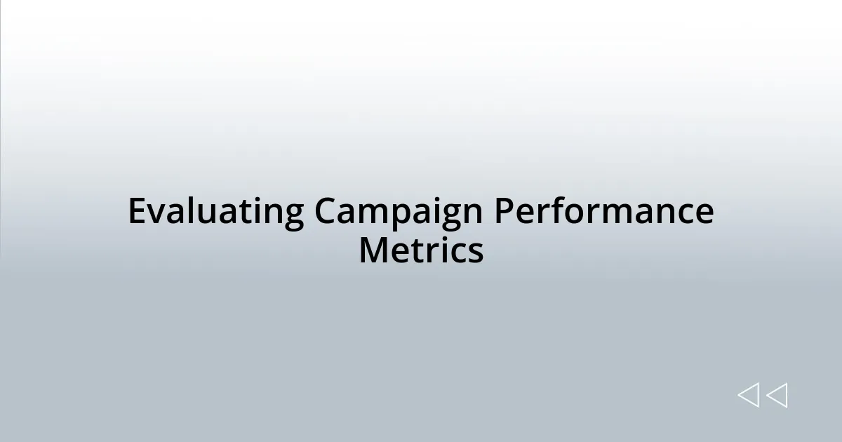 Evaluating Campaign Performance Metrics