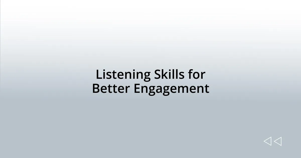 Listening Skills for Better Engagement