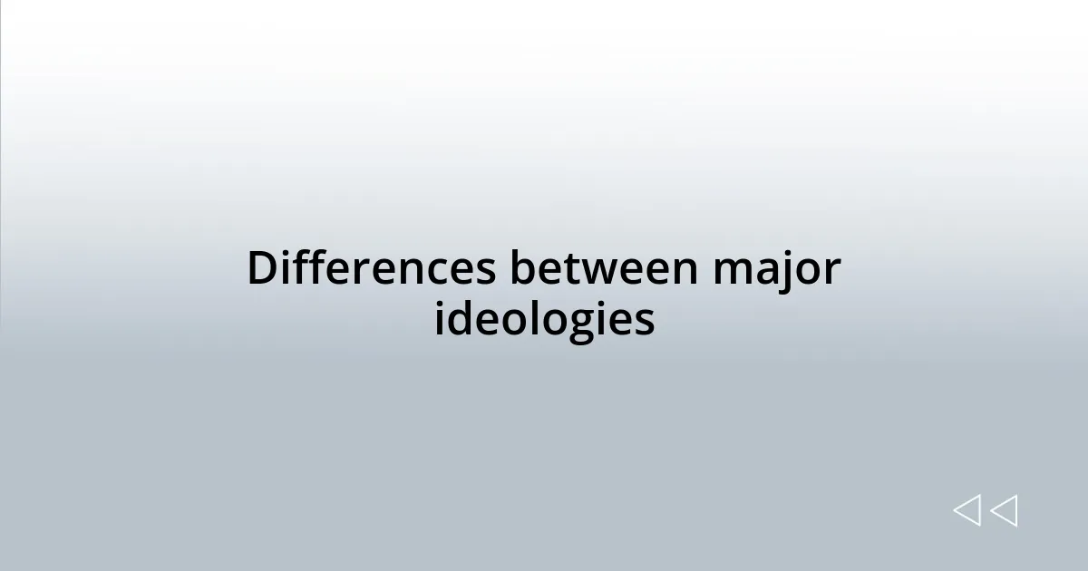 Differences between major ideologies