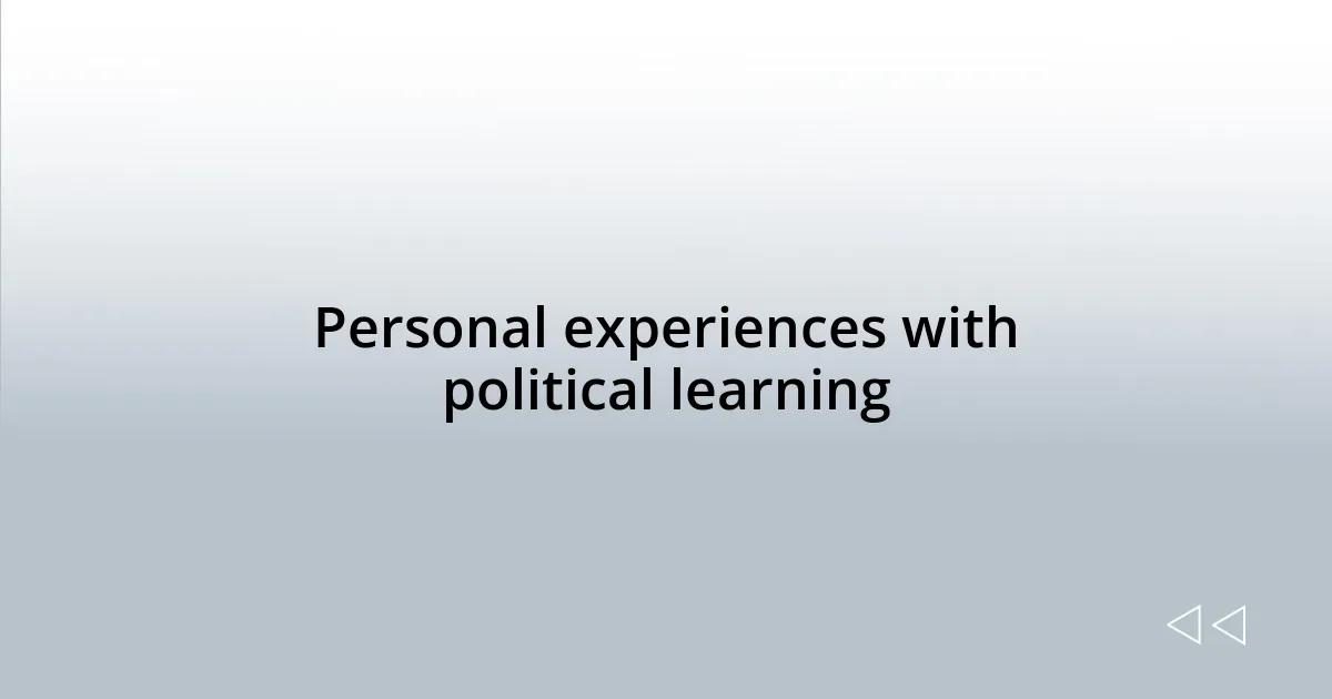 Personal experiences with political learning
