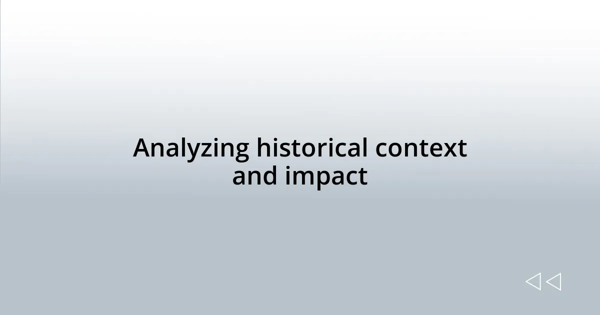 Analyzing historical context and impact