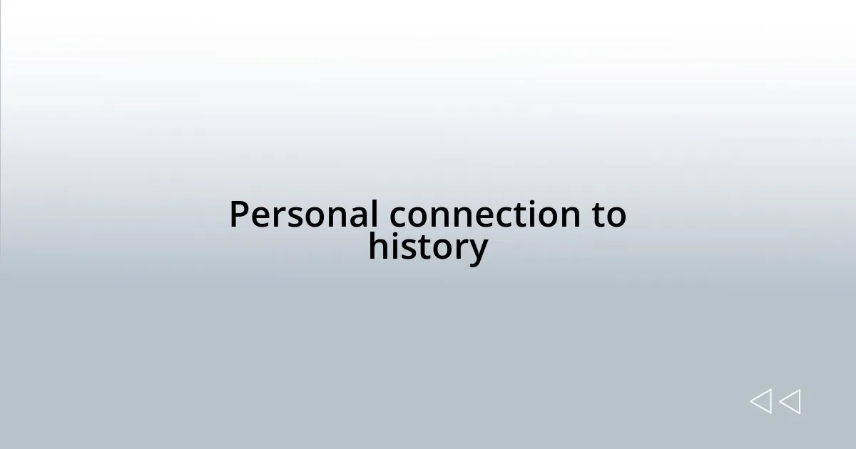 Personal connection to history