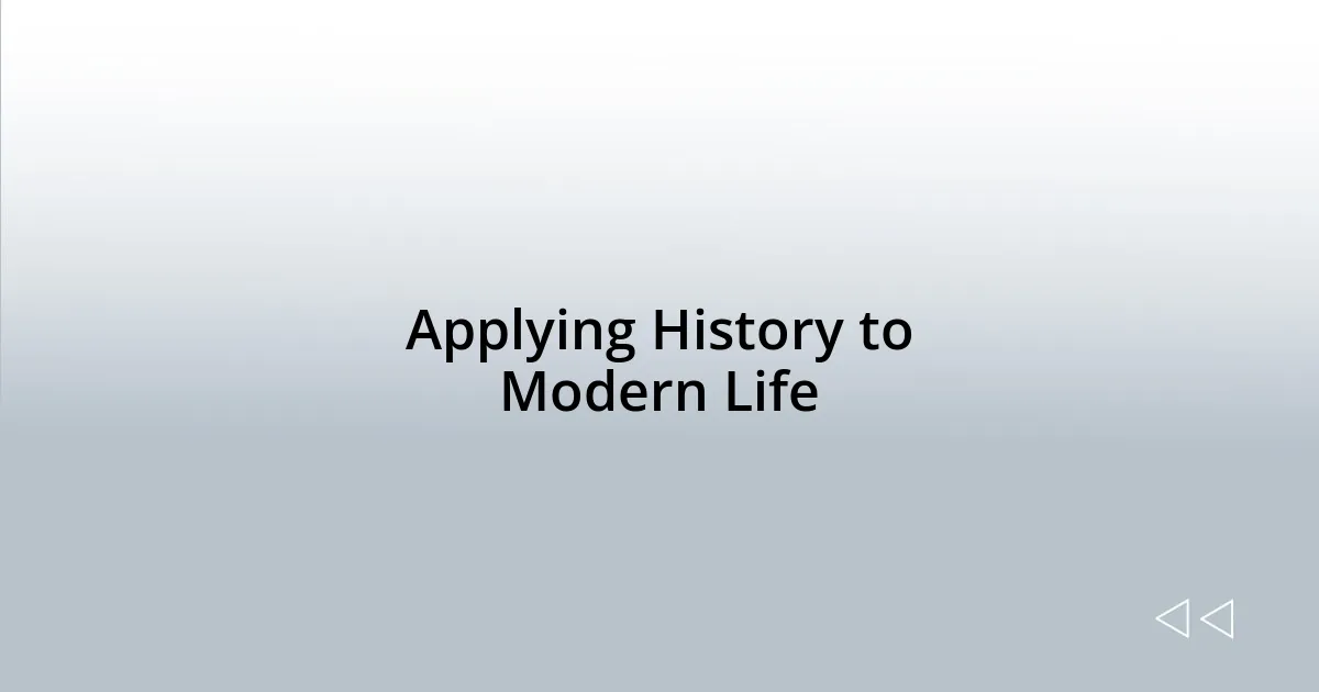 Applying History to Modern Life