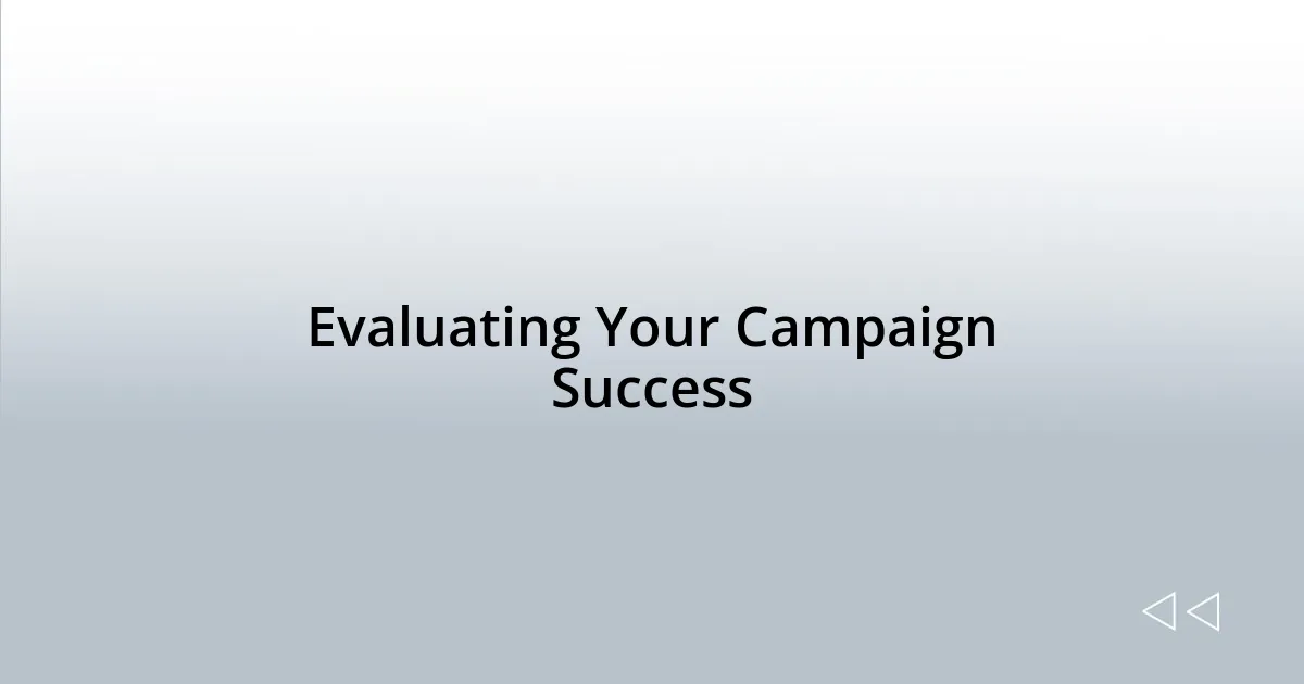 Evaluating Your Campaign Success