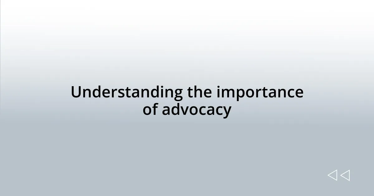 Understanding the importance of advocacy