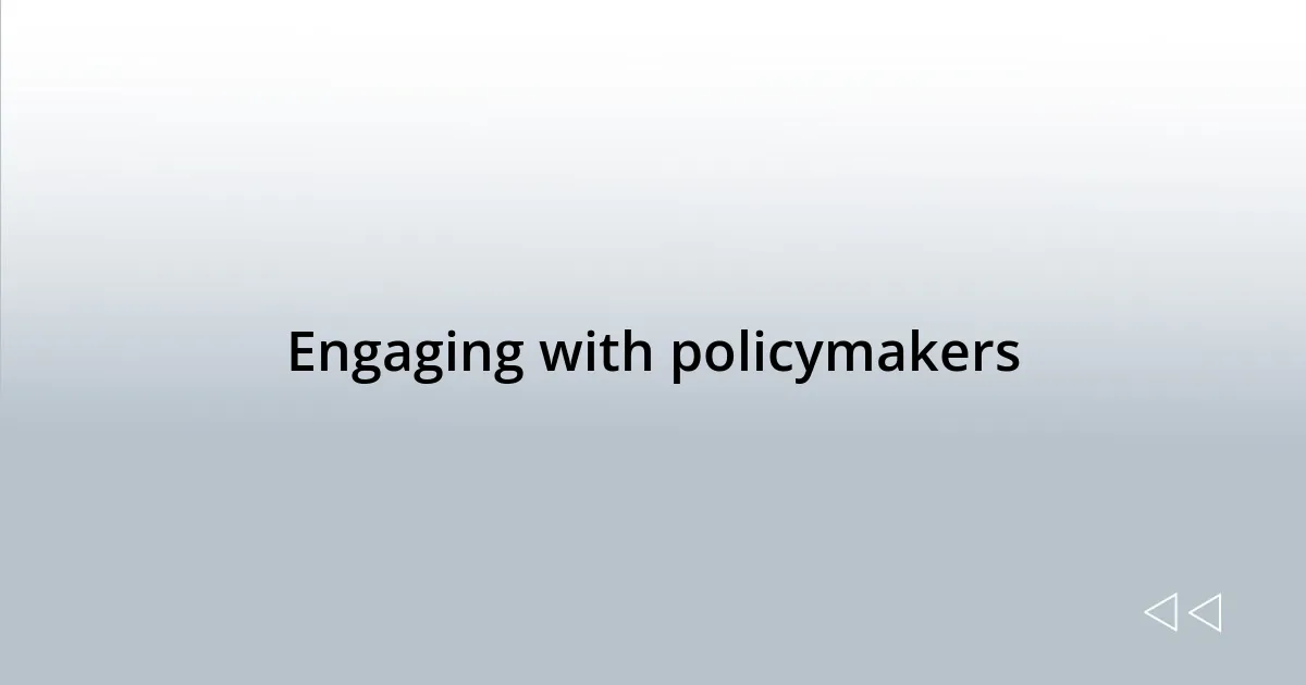 Engaging with policymakers