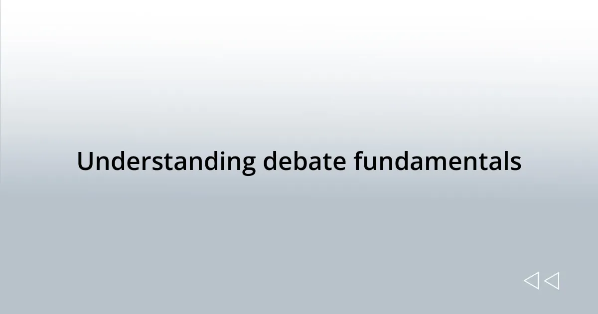 Understanding debate fundamentals