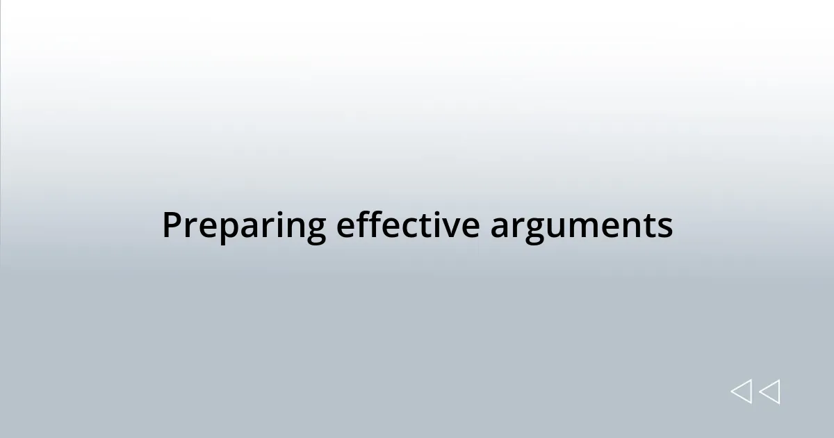 Preparing effective arguments