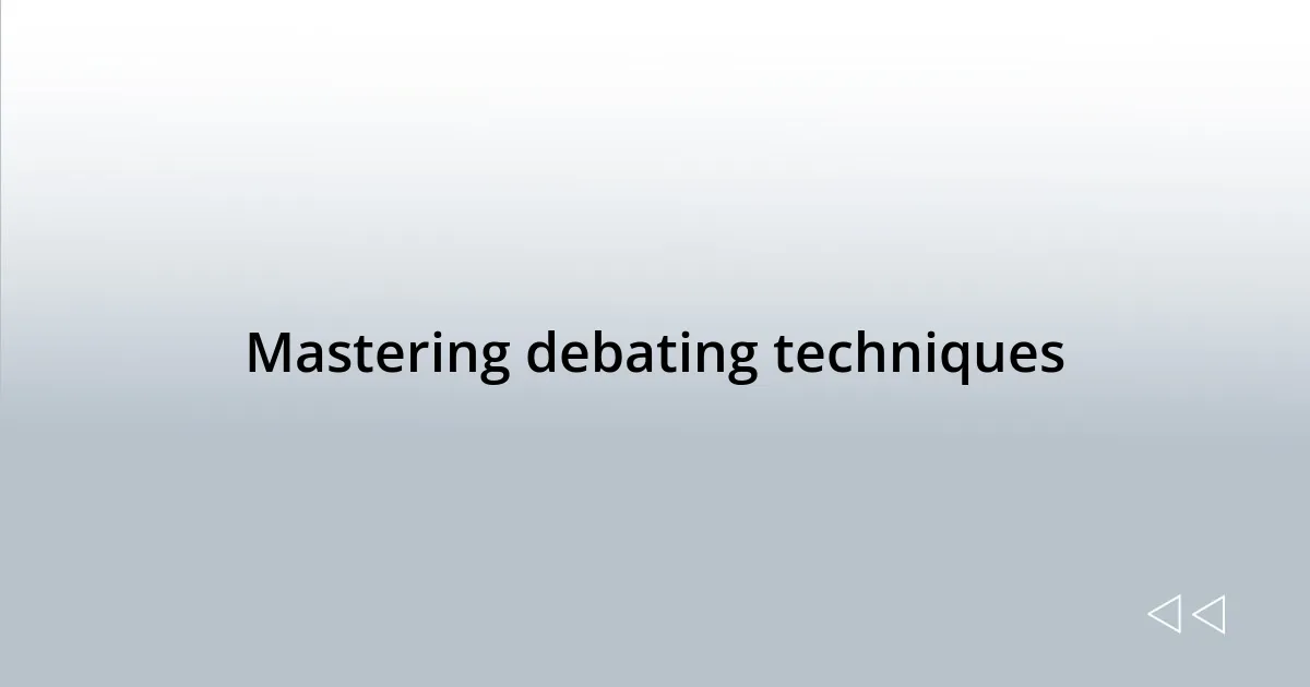 Mastering debating techniques