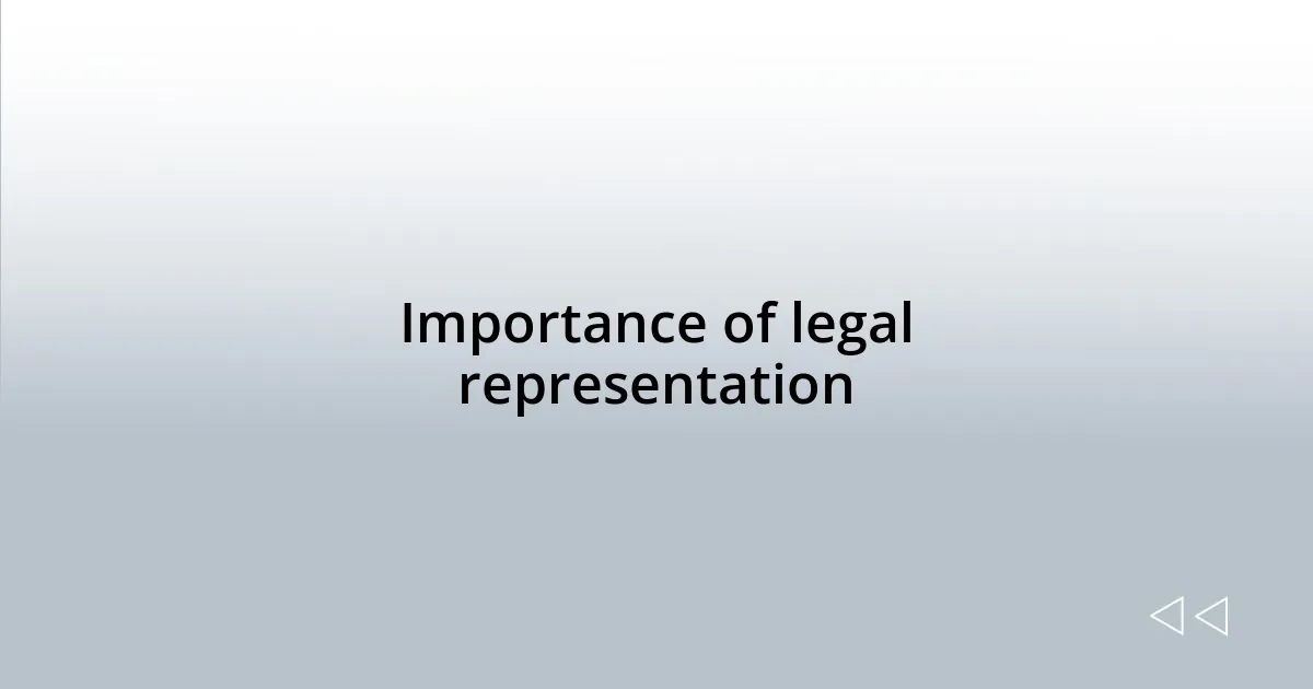 Importance of legal representation