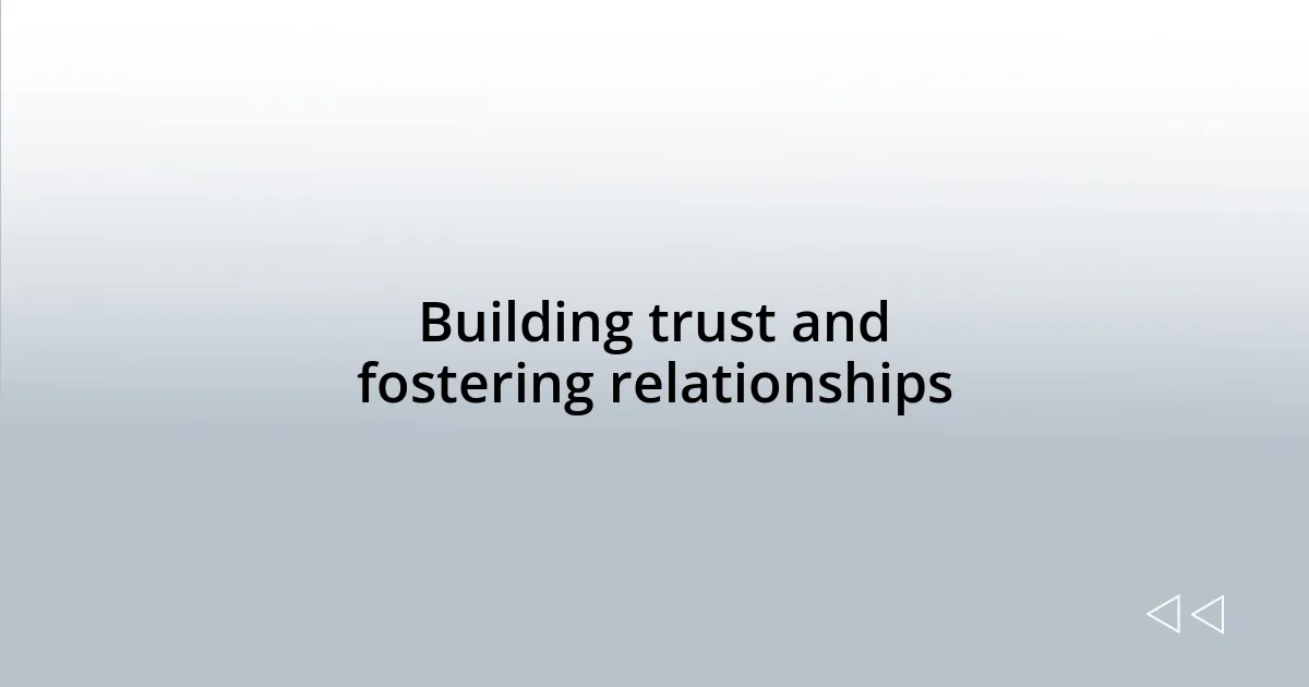 Building trust and fostering relationships