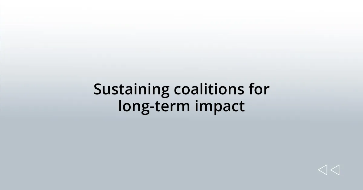 Sustaining coalitions for long-term impact