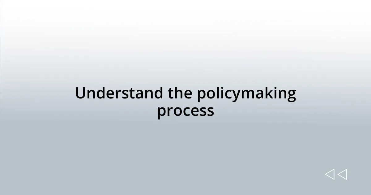 Understand the policymaking process