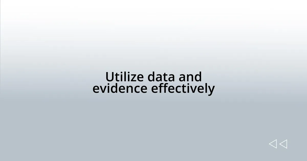 Utilize data and evidence effectively