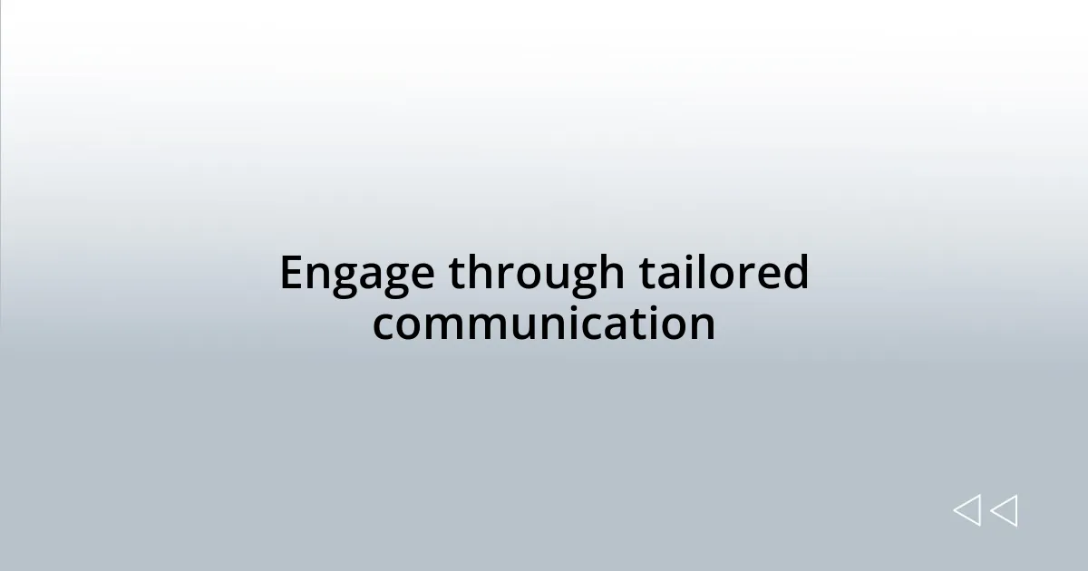 Engage through tailored communication
