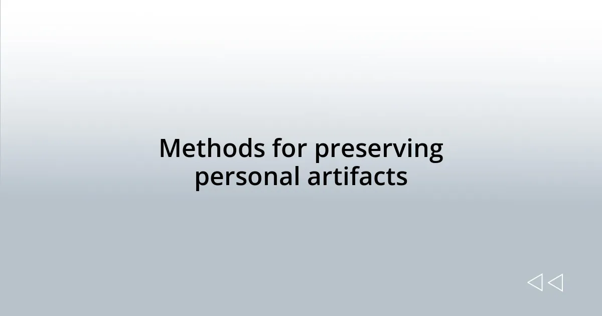 Methods for preserving personal artifacts