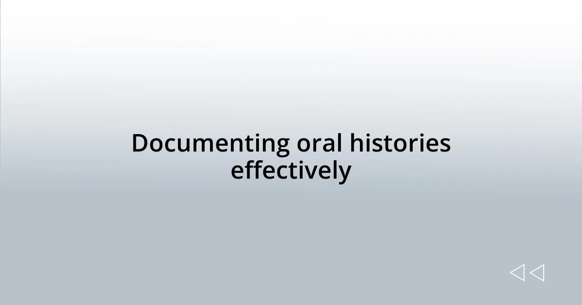 Documenting oral histories effectively