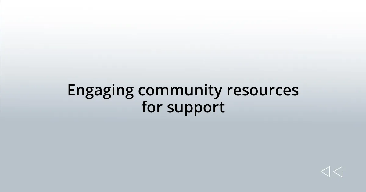 Engaging community resources for support