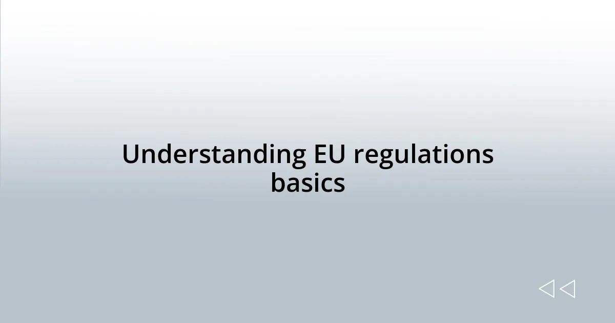 Understanding EU regulations basics