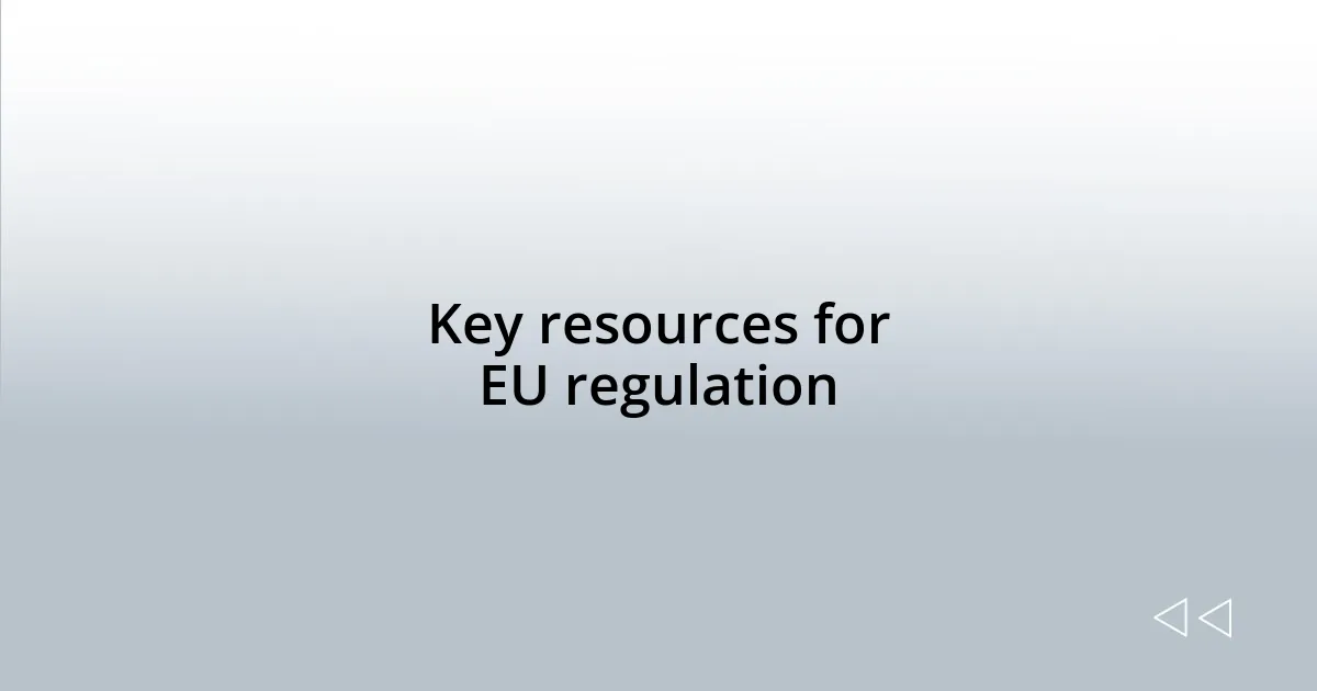 Key resources for EU regulation
